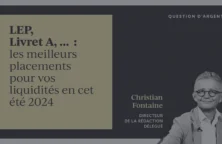 LEP, Livret A, … : les meilleurs placements pour vos liquidités en cet été 2024  
